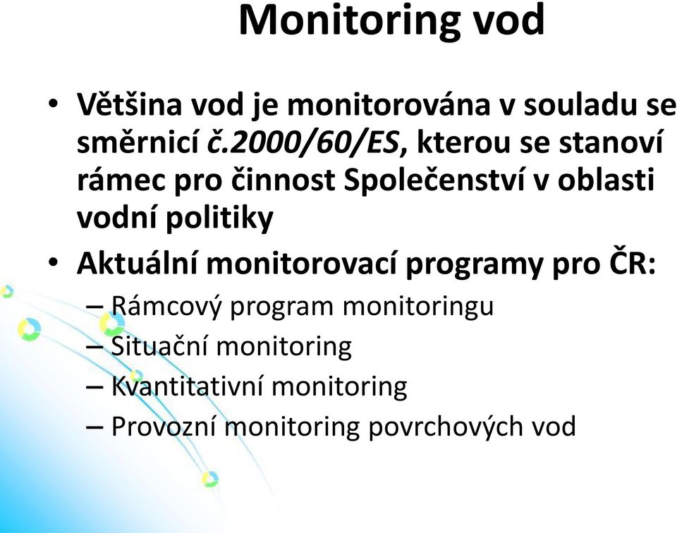 vodní politiky Aktuální monitorovací programy pro ČR: Rámcový program