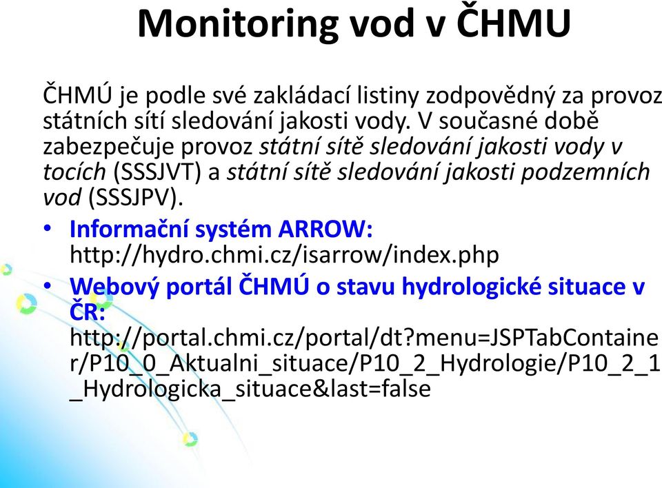podzemních vod (SSSJPV). Informační systém ARROW: http://hydro.chmi.cz/isarrow/index.