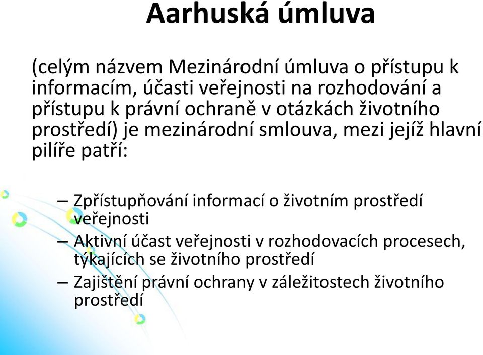 pilíře patří: Zpřístupňování informací o životním prostředí veřejnosti Aktivní účast veřejnosti v