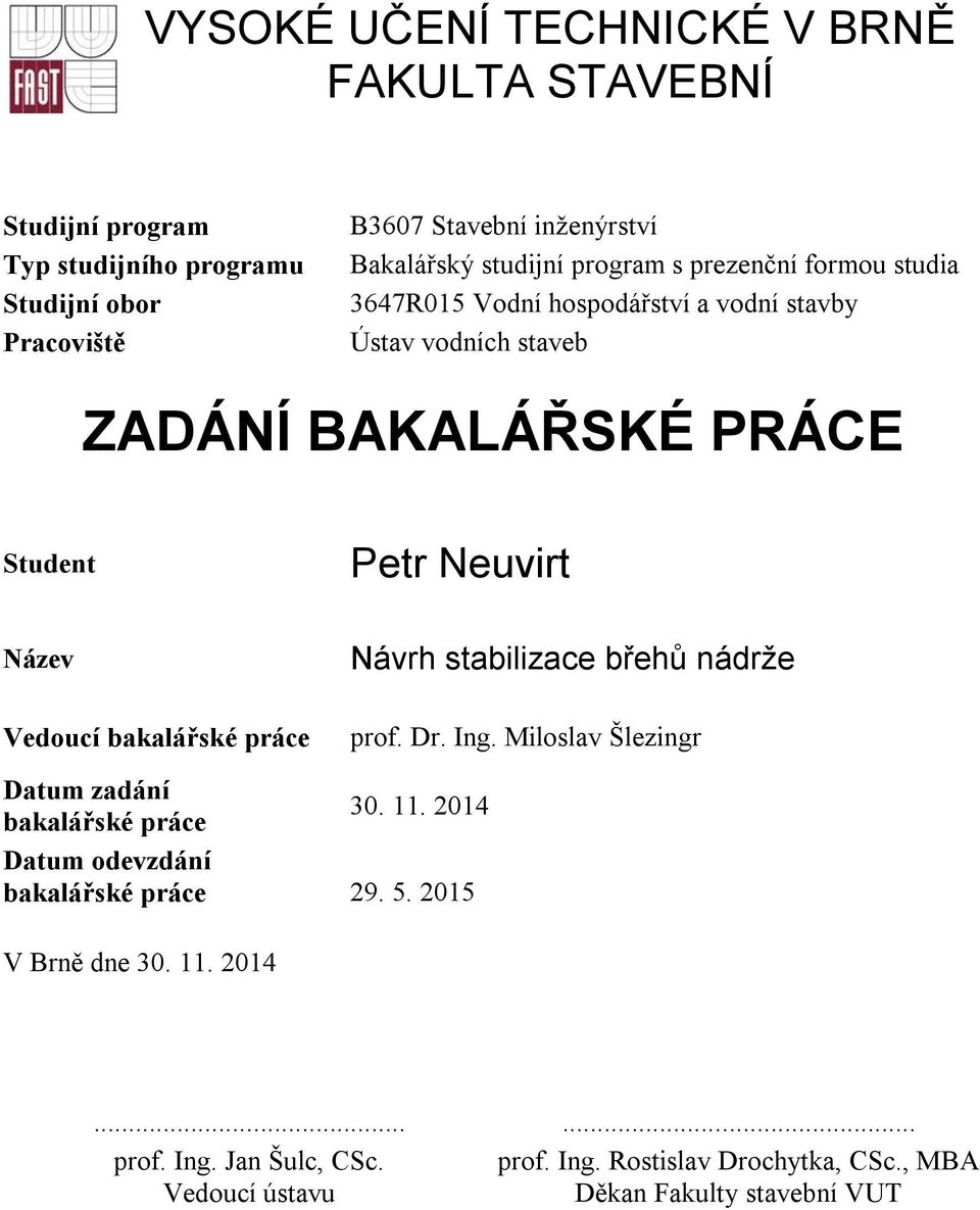 bakalářské práce Návrh stabilizace břehů nádrže prof. Dr. Ing. Miloslav Šlezingr Datum zadání 30. 11.