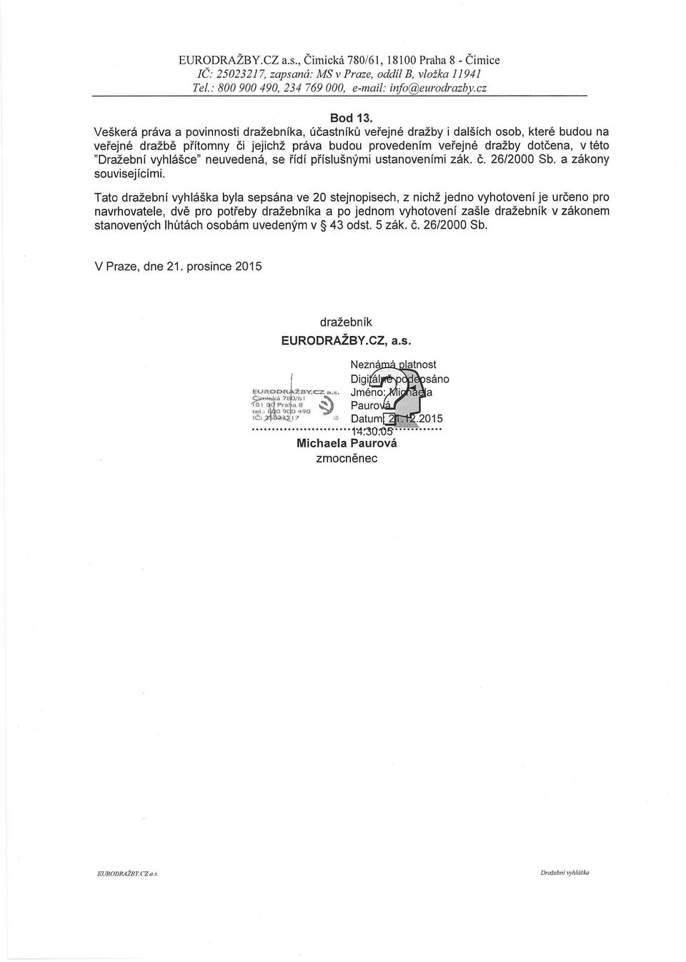 vyhlášce" neuvedená, se řídí příslušnými ustanoveními zák. č. 26/2000 Sb. a zákony souvisejícími.