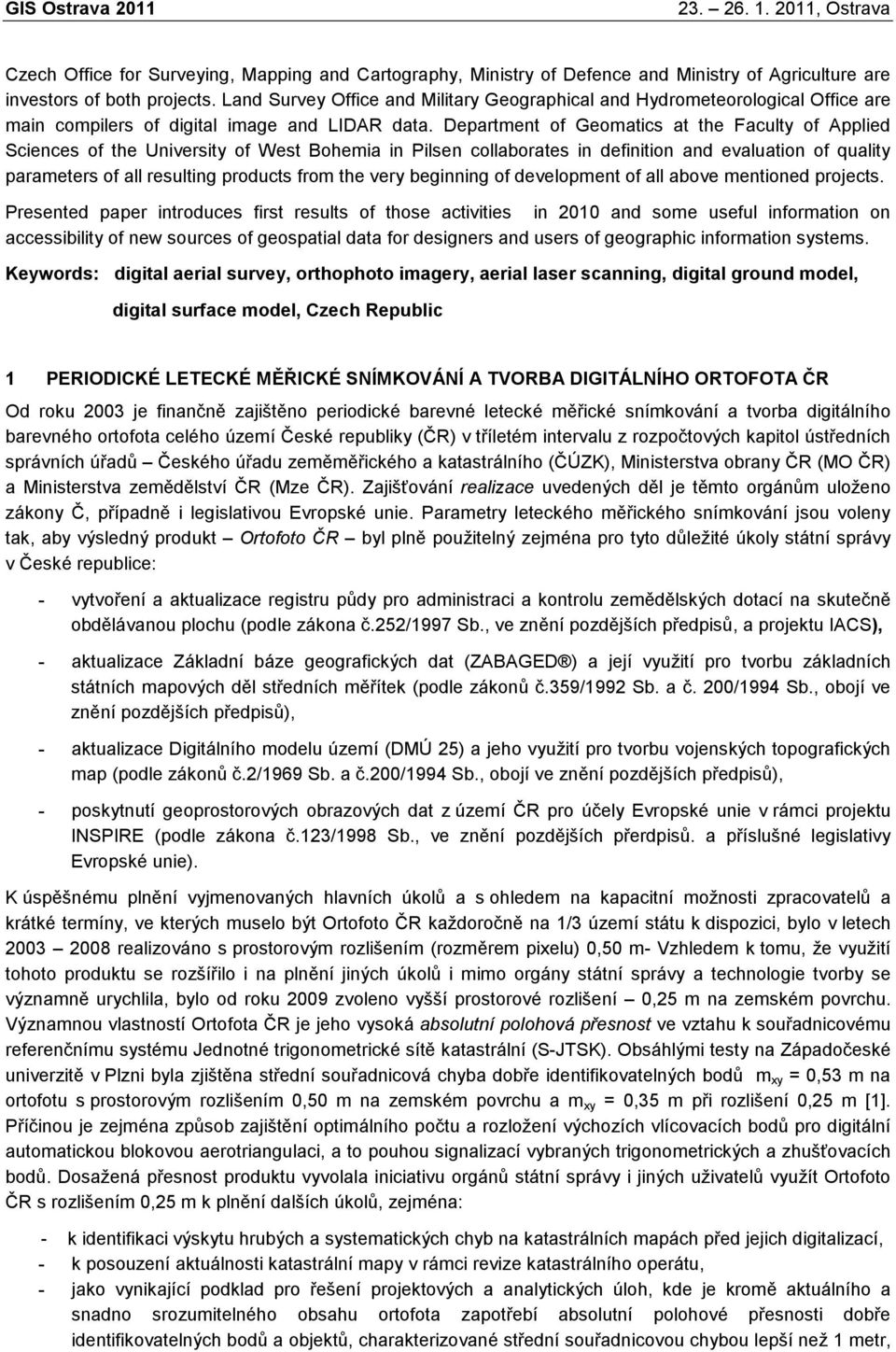 Department of Geomatics at the Faculty of Applied Sciences of the University of West Bohemia in Pilsen collaborates in definition and evaluation of quality parameters of all resulting products from