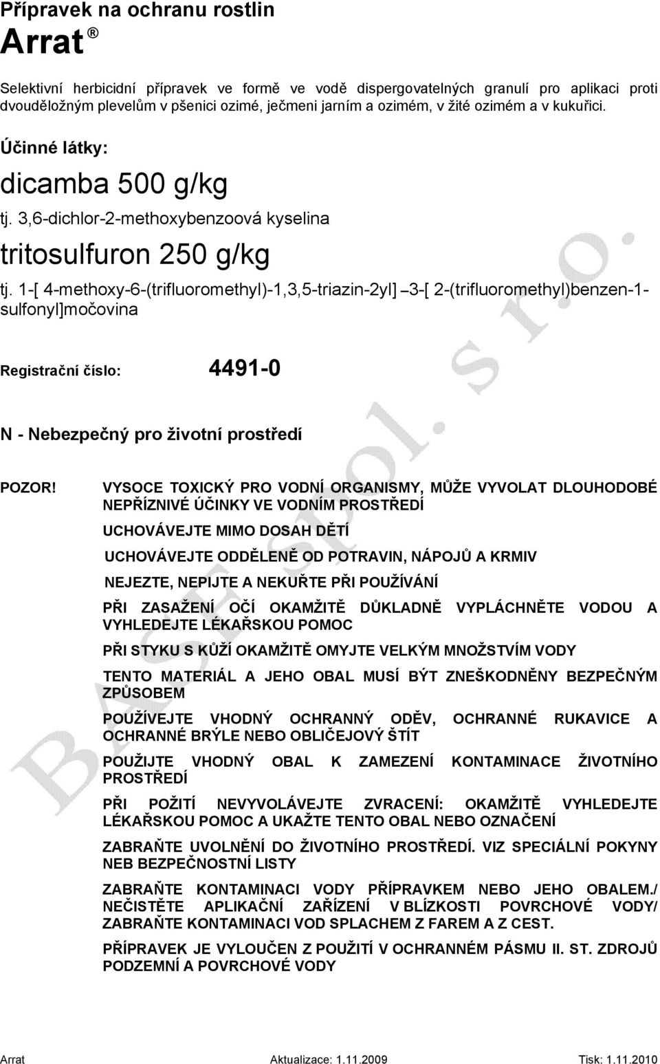 1-[ 4-methoxy-6-(trifluoromethyl)-1,3,5-triazin-2yl] 3-[ 2-(trifluoromethyl)benzen-1- sulfonyl]močovina Registrační číslo: 4491-0 N - Nebezpečný pro životní prostředí POZOR!