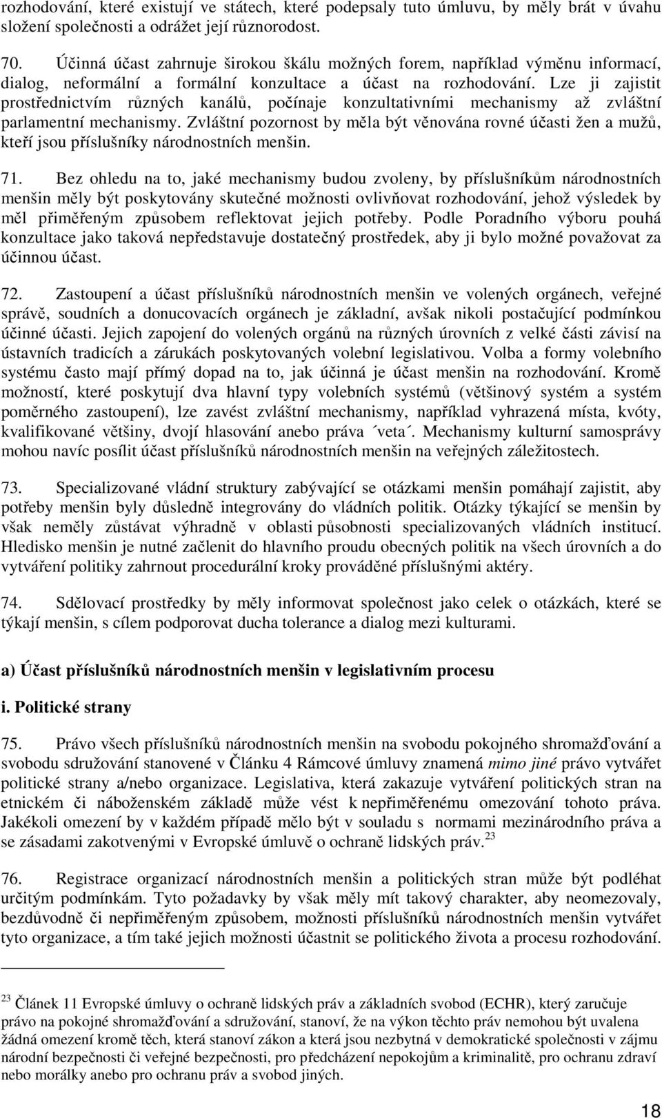 Lze ji zajistit prostřednictvím různých kanálů, počínaje konzultativními mechanismy až zvláštní parlamentní mechanismy.