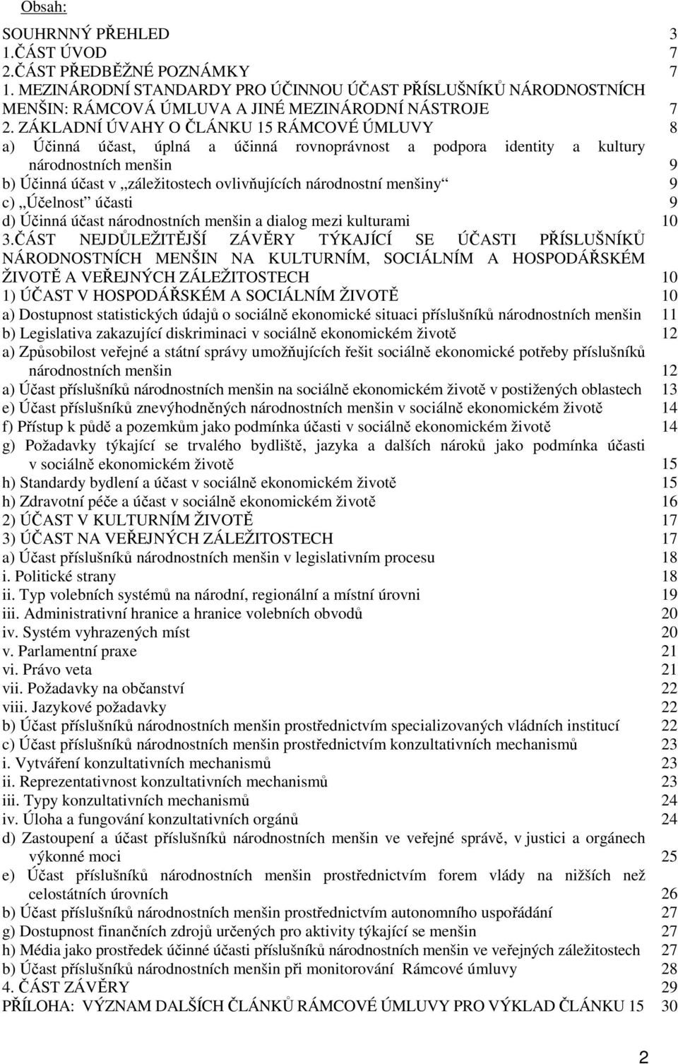 menšiny 9 c) Účelnost účasti 9 d) Účinná účast národnostních menšin a dialog mezi kulturami 10 3.