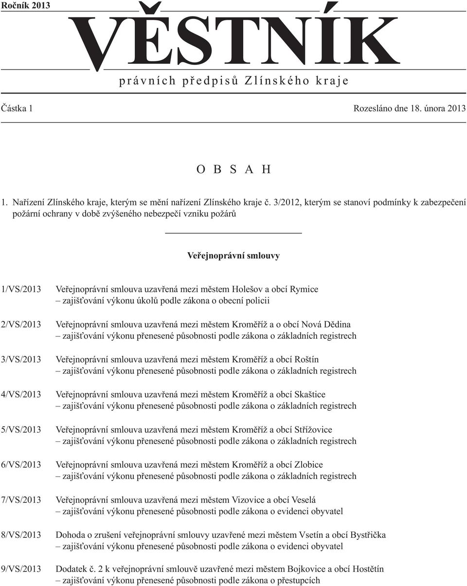 3/2012, kterým se stanoví podmínky k zabezpečení požární ochrany v době zvýšeného nebezpečí vzniku požárů Veřejnoprávní smlouvy 1/VS/2013 2/VS/2013 3/VS/2013 4/VS/2013 5/VS/2013 6/VS/2013 7/VS/2013