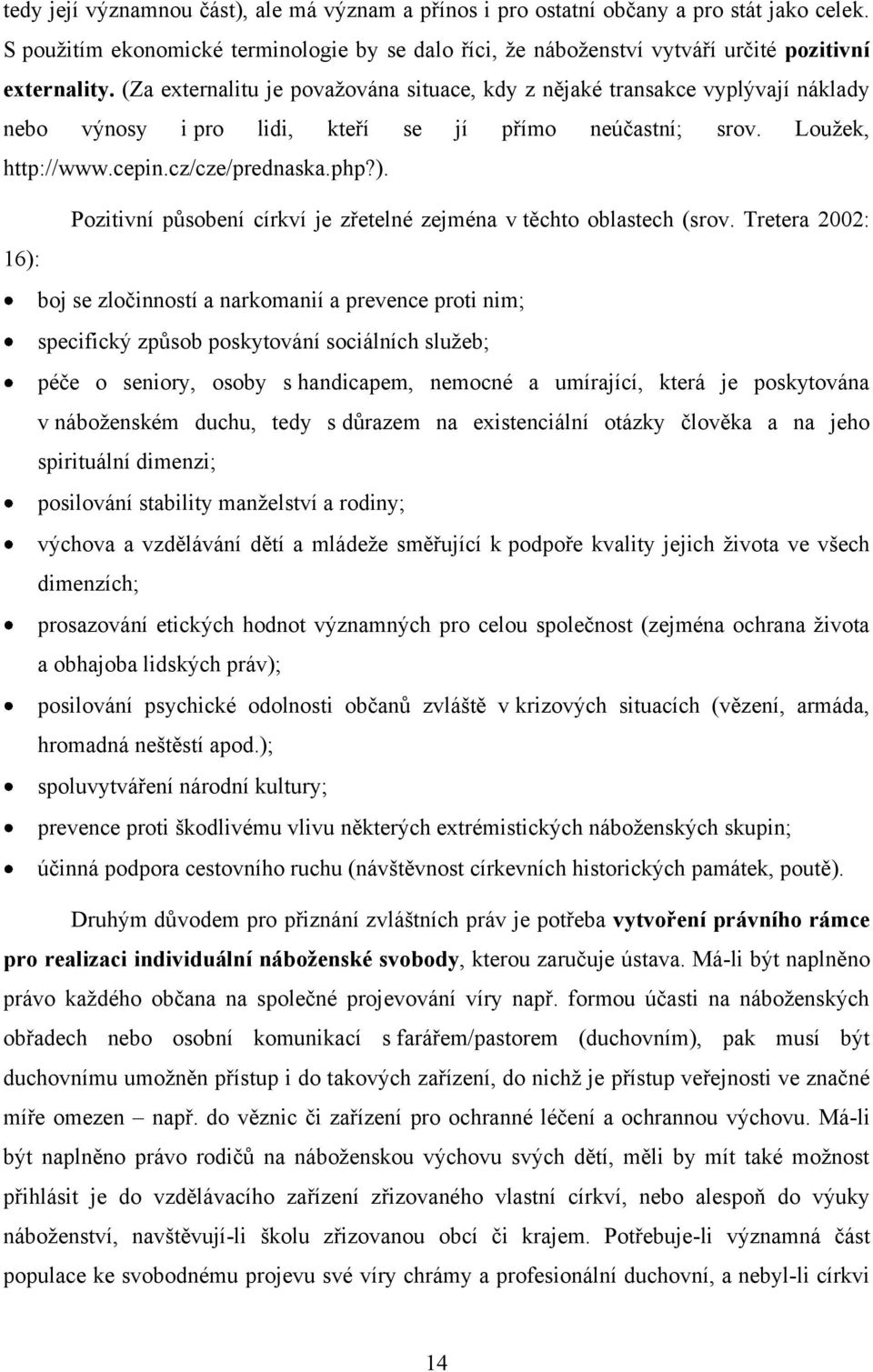 Pozitivní působení církví je zřetelné zejména v těchto oblastech (srov.