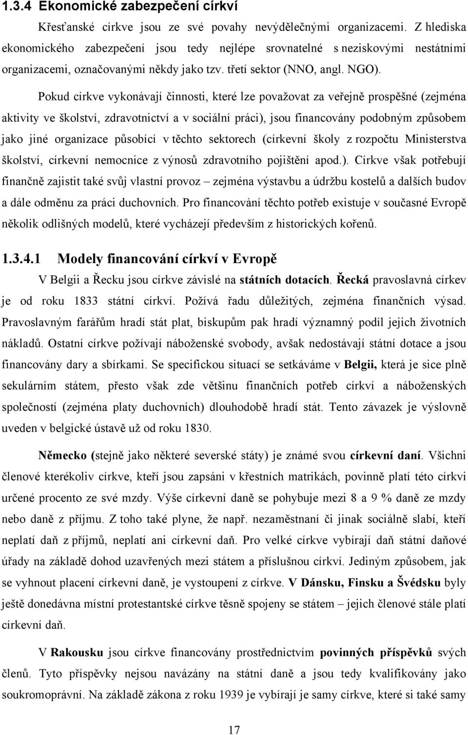 Pokud církve vykonávají činnosti, které lze považovat za veřejně prospěšné (zejména aktivity ve školství, zdravotnictví a v sociální práci), jsou financovány podobným způsobem jako jiné organizace