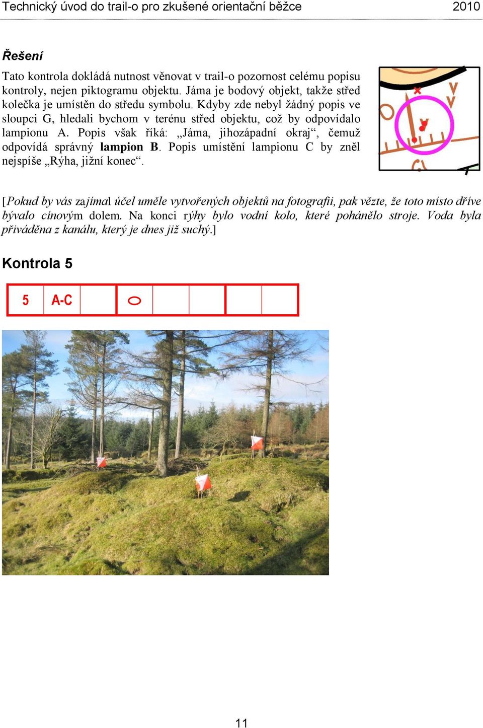 Kdyby zde nebyl žádný popis ve sloupci G, hledali bychom v terénu střed objektu, což by odpovídalo lampionu A.