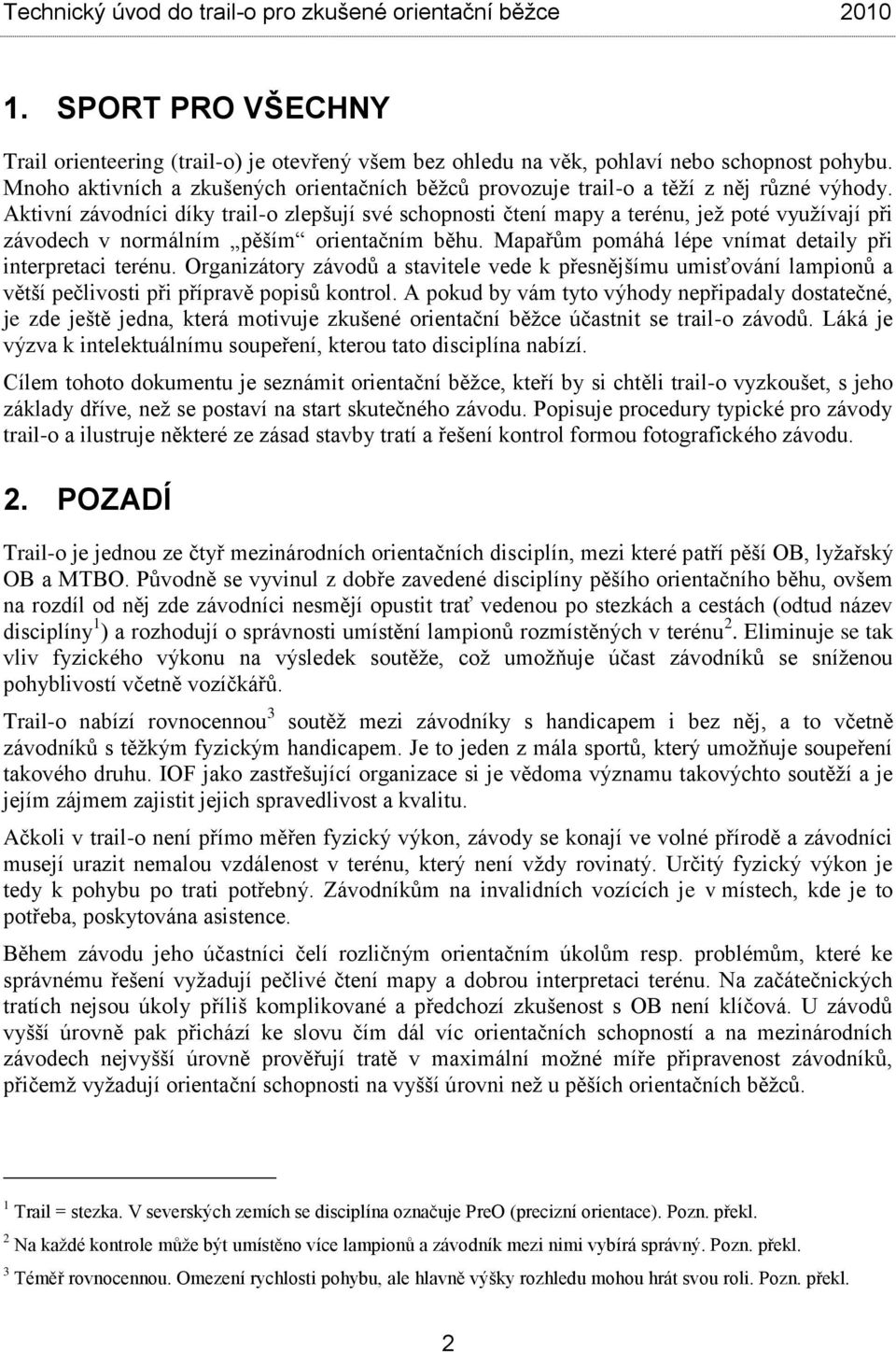 Aktivní závodníci díky trail-o zlepšují své schopnosti čtení mapy a terénu, jež poté využívají při závodech v normálním pěším orientačním běhu.