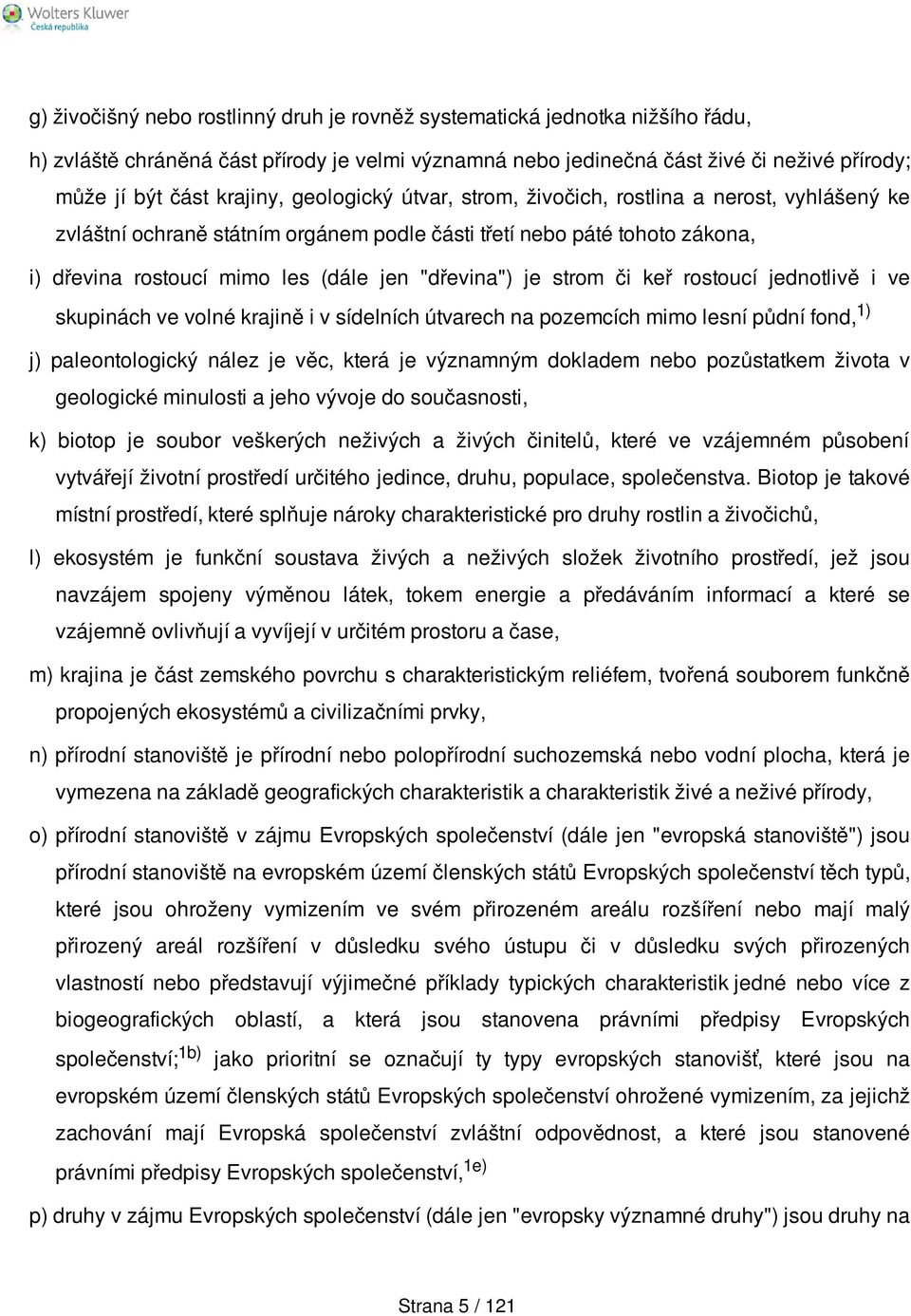 strom či keř rostoucí jednotlivě i ve skupinách ve volné krajině i v sídelních útvarech na pozemcích mimo lesní půdní fond, 1) j) paleontologický nález je věc, která je významným dokladem nebo