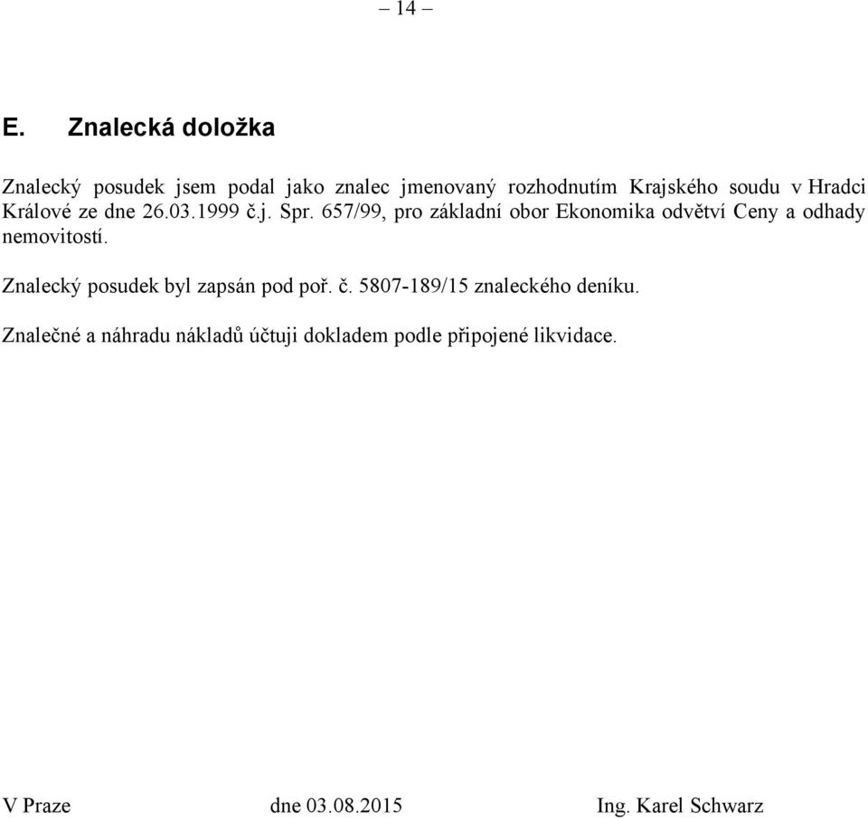 657/99, pro základní obor Ekonomika odvětví Ceny a odhady nemovitostí.