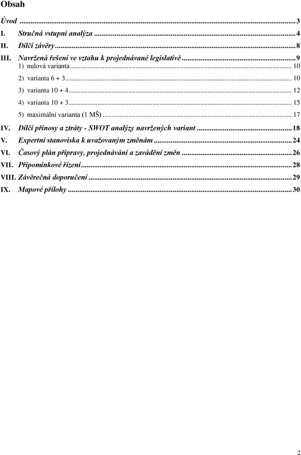 .. 17 IV. Dílčí přínosy a ztráty - SWOT analýzy navržených variant... 18 V. Expertní stanoviska k uvažovaným změnám... 24 VI.