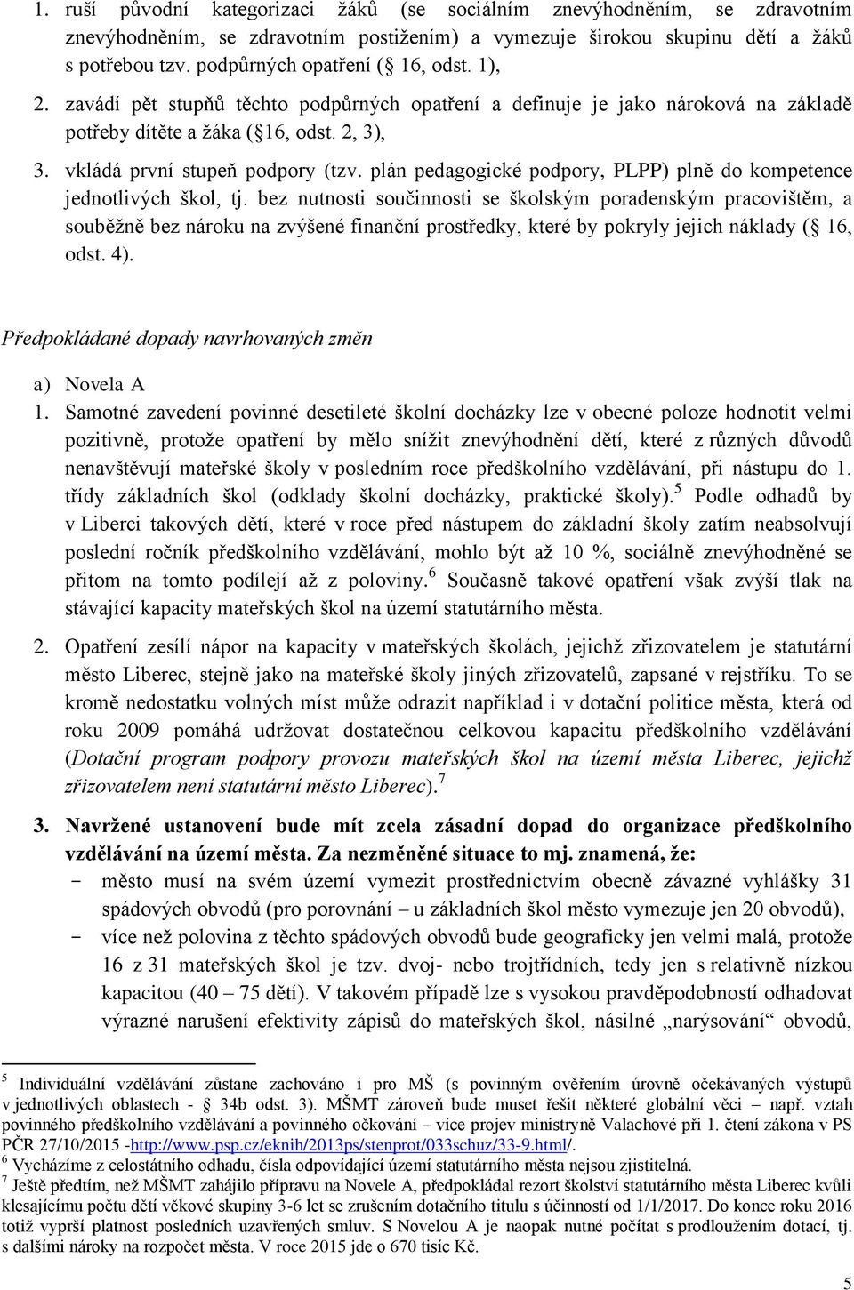 plán pedagogické podpory, PLPP) plně do kompetence jednotlivých škol, tj.