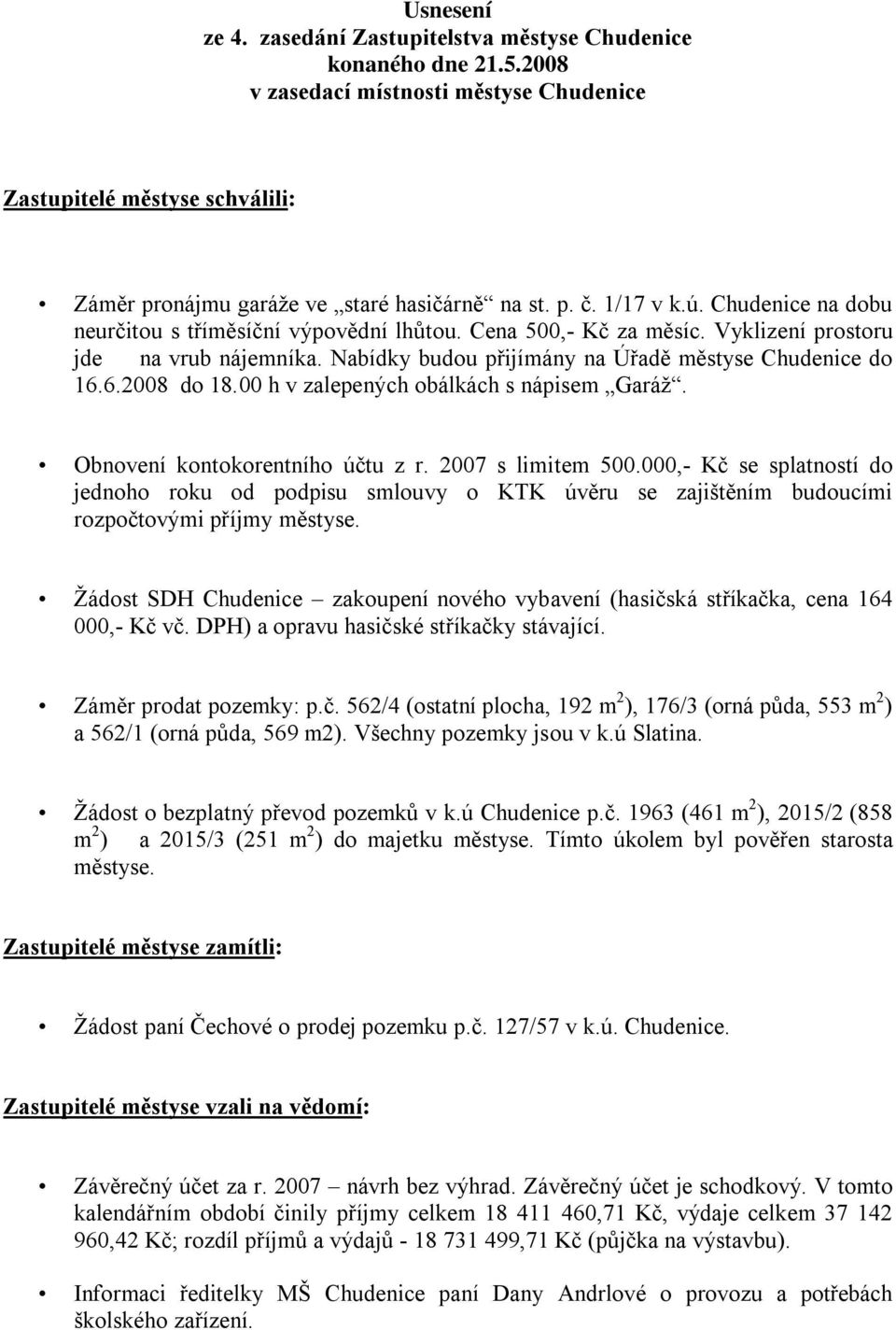 00 h v zalepených obálkách s nápisem Garáž. Obnovení kontokorentního účtu z r. 2007 s limitem 500.