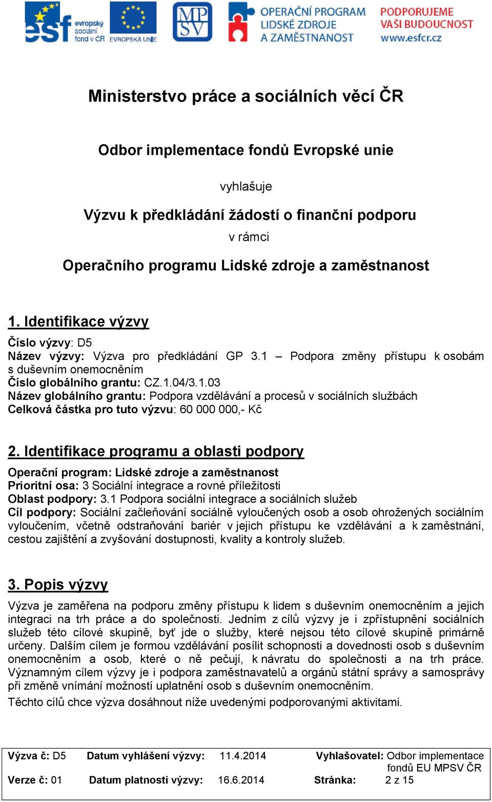 Podpora změny přístupu k osobám s duševním onemocněním Číslo globálního grantu: CZ.1.