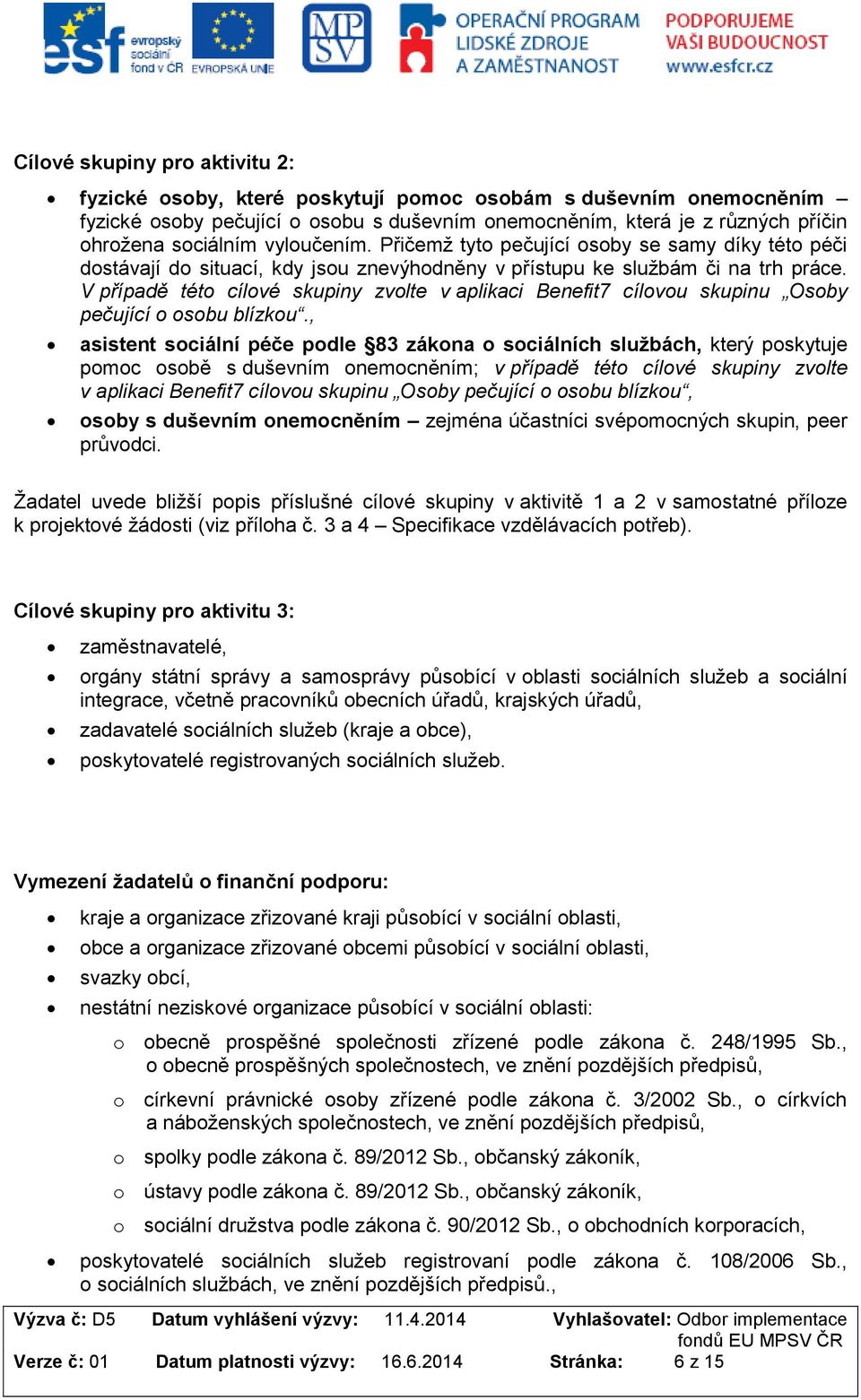 V případě této cílové skupiny zvolte v aplikaci Benefit7 cílovou skupinu Osoby pečující o osobu blízkou.