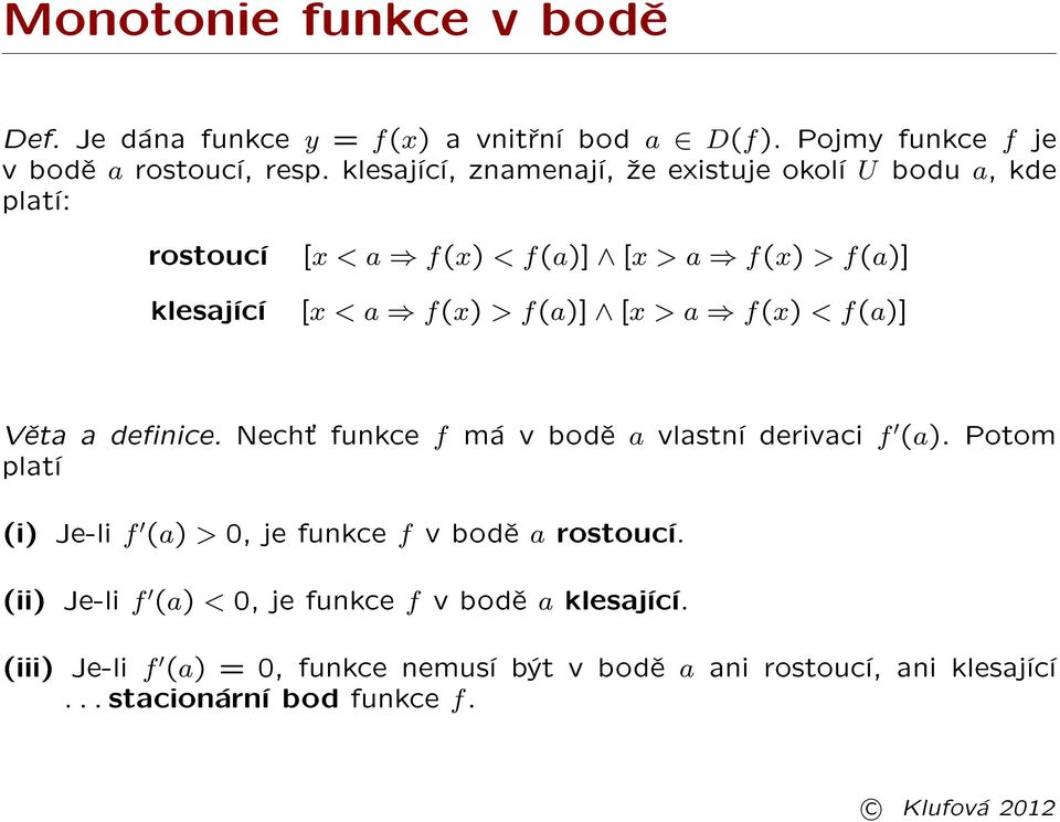 [x > a f(x) < f(a)] Vìta a denice. Nech» funkce f má v bodì a vlastní derivaci f (a).