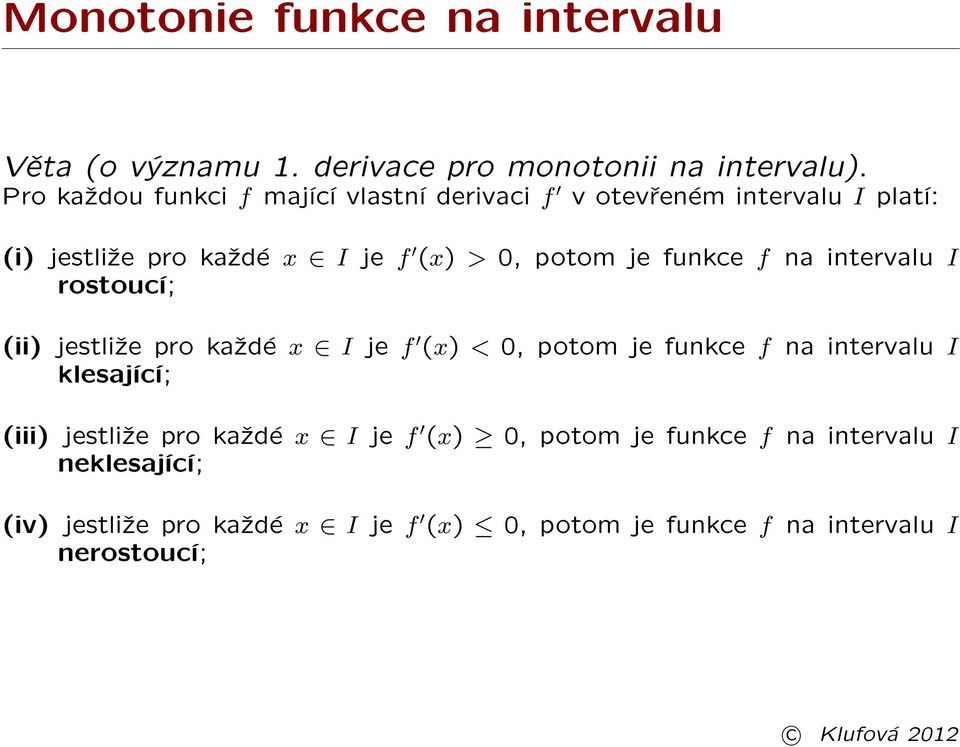 funkce f na intervalu I rostoucí; (ii) jestli¾e pro ka¾dé x I je f (x) < 0, potom je funkce f na intervalu I klesající; (iii)