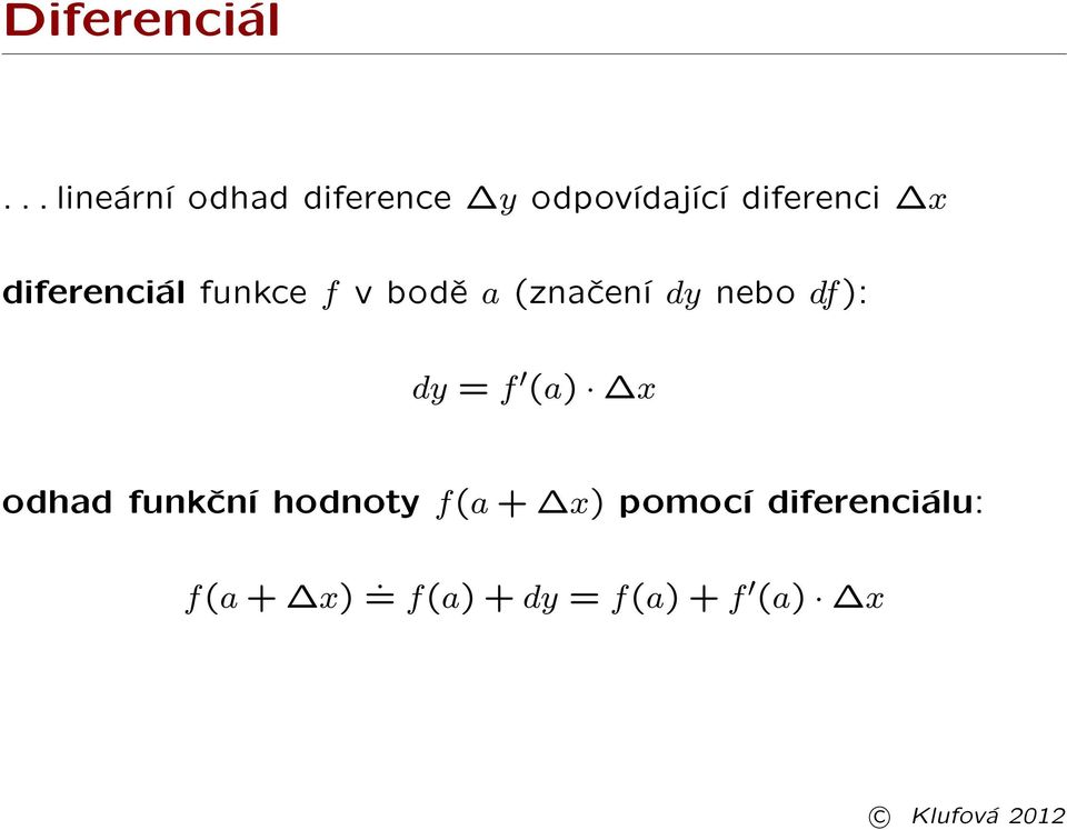 diferenciál funkce f v bodì a (znaèení dy nebo df): dy