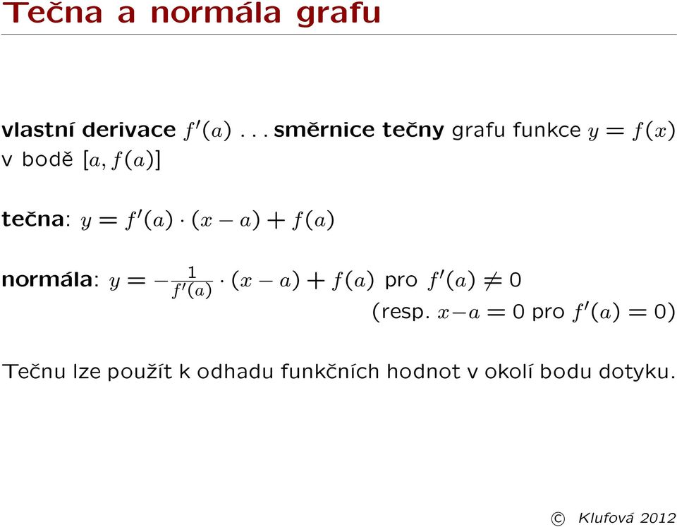 f (a) (x a) + f(a) normála: y = 1 f (a) (x a) + f(a) pro f (a) 0
