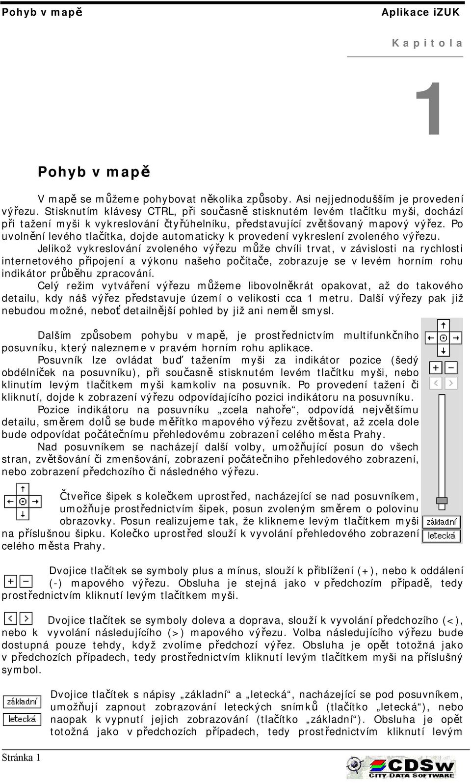 Po uvolnění levého tlačítka, dojde automaticky k provedení vykreslení zvoleného výřezu.