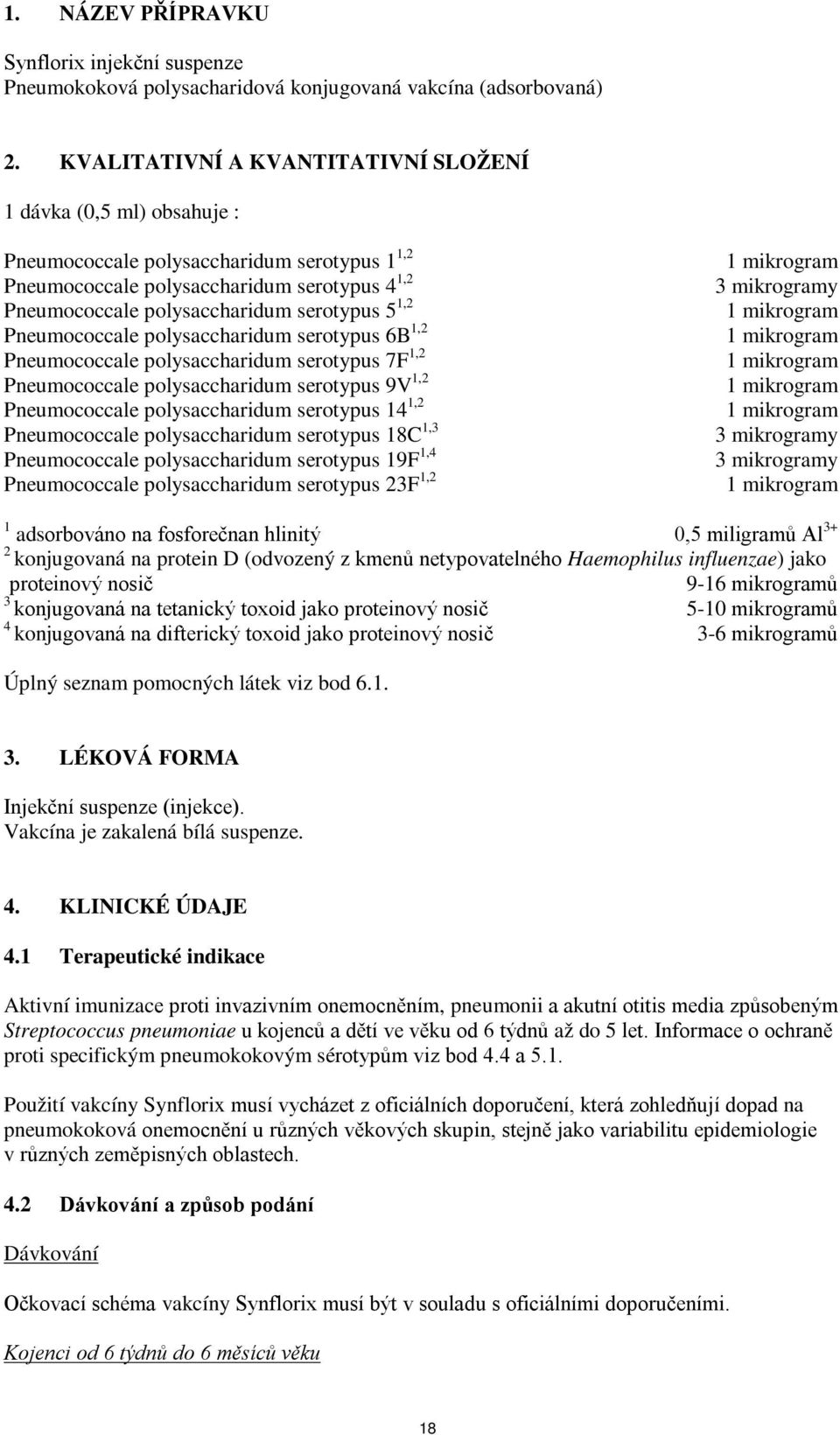 1,2 Pneumococcale polysaccharidum serotypus 6B 1,2 Pneumococcale polysaccharidum serotypus 7F 1,2 Pneumococcale polysaccharidum serotypus 9V 1,2 Pneumococcale polysaccharidum serotypus 14 1,2