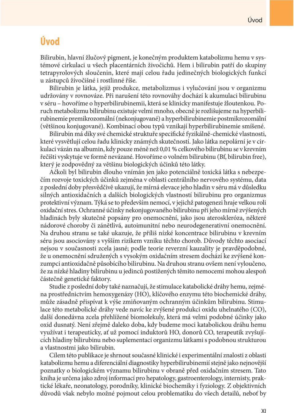 Bilirubin je látka, jejíž produkce, metabolizmus i vylučování jsou v organizmu udržovány v rovnováze.