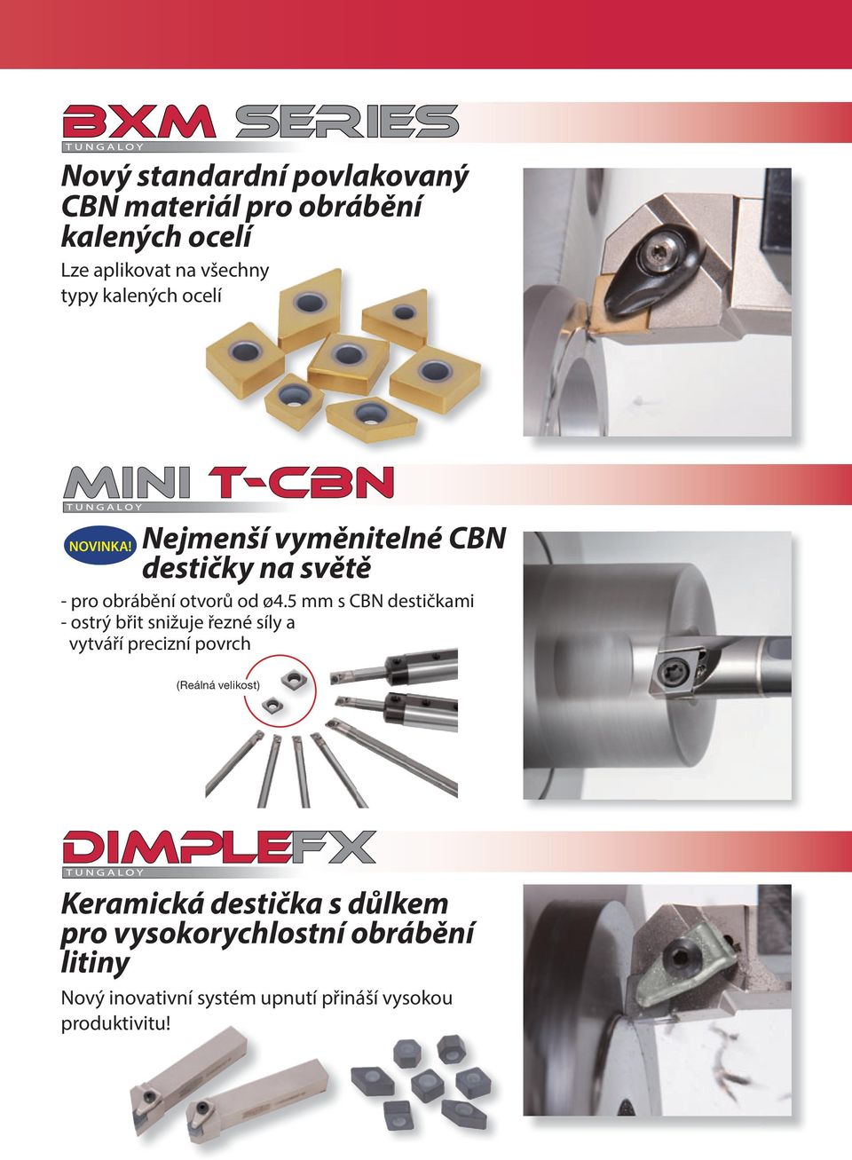 5 mm s CBN destičkami - ostrý břit snižuje řezné síly a vytváří precizní povrch (Reálná velikost)