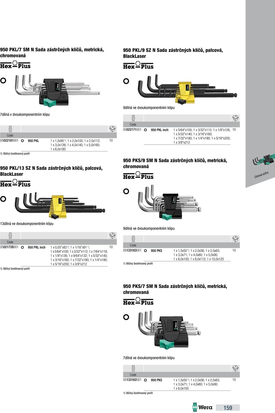 inch 1 x 5/64x0; 1 x 3/32x112; 1 x 1/8x126; 1 x 5/32x140; 1 x 3/16x160; 1 x 7/32x180; 1 x 1/4x190; 1 x 5/16x200; 1 x 3/8x212 950 PKS/9 SM N Sada zástrčných klíčů, metrická, chromovaná 13dílná ve