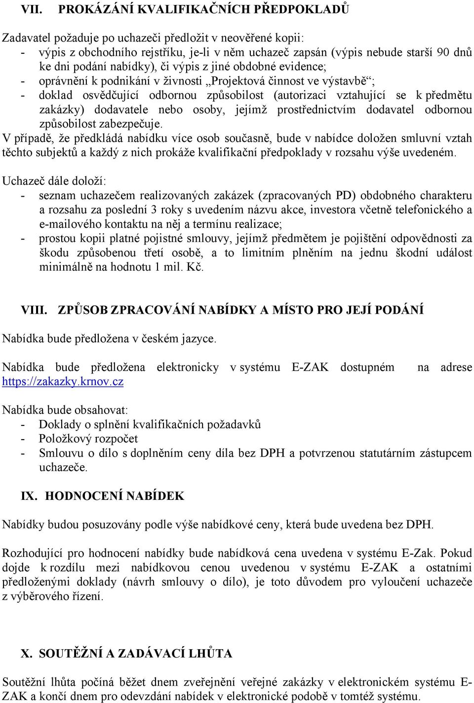 zakázky) dodavatele nebo osoby, jejímž prostřednictvím dodavatel odbornou způsobilost zabezpečuje.