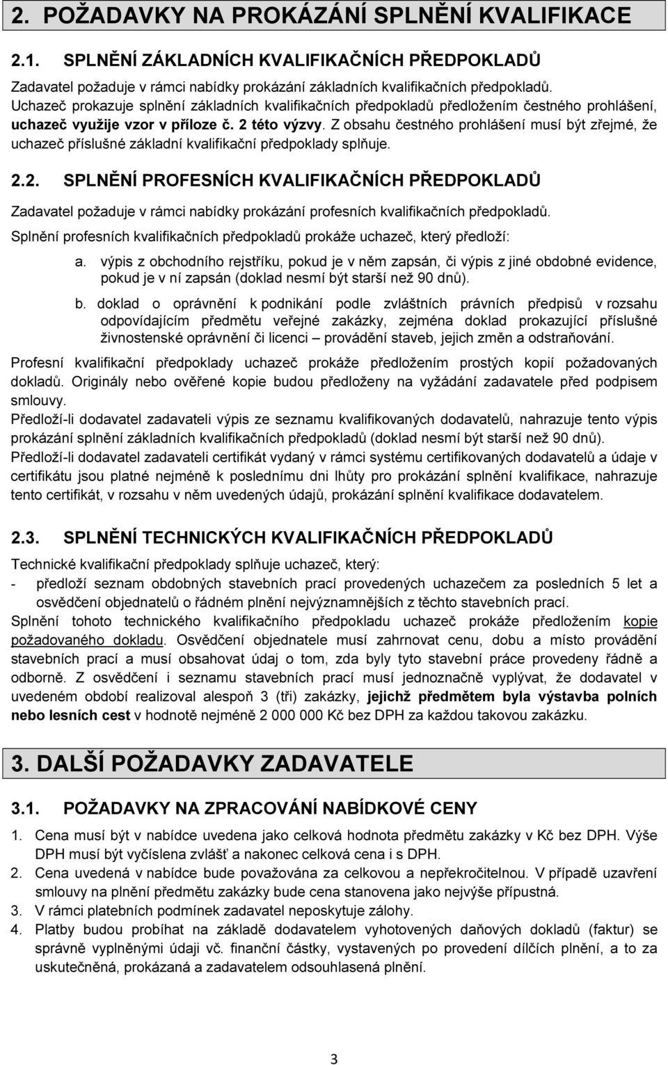 Z obsahu čestného prohlášení musí být zřejmé, že uchazeč příslušné základní kvalifikační předpoklady splňuje. 2.