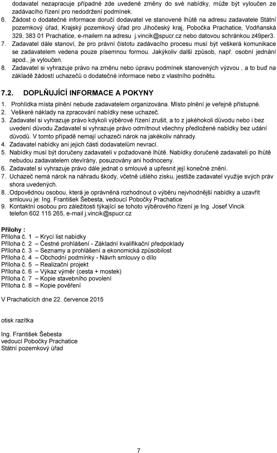 Prachatice, e-mailem na adresu j.vincik@spucr.cz nebo datovou schránkou z49per3. 7.