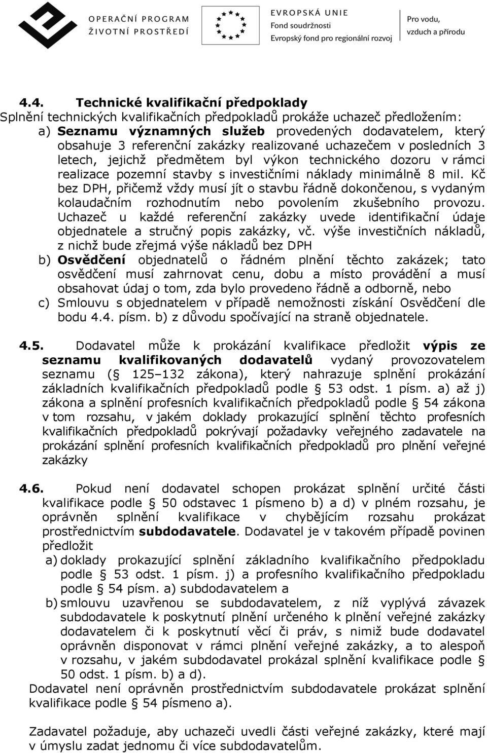 Kč bez DPH, přičemž vždy musí jít o stavbu řádně dokončenou, s vydaným kolaudačním rozhodnutím nebo povolením zkušebního provozu.