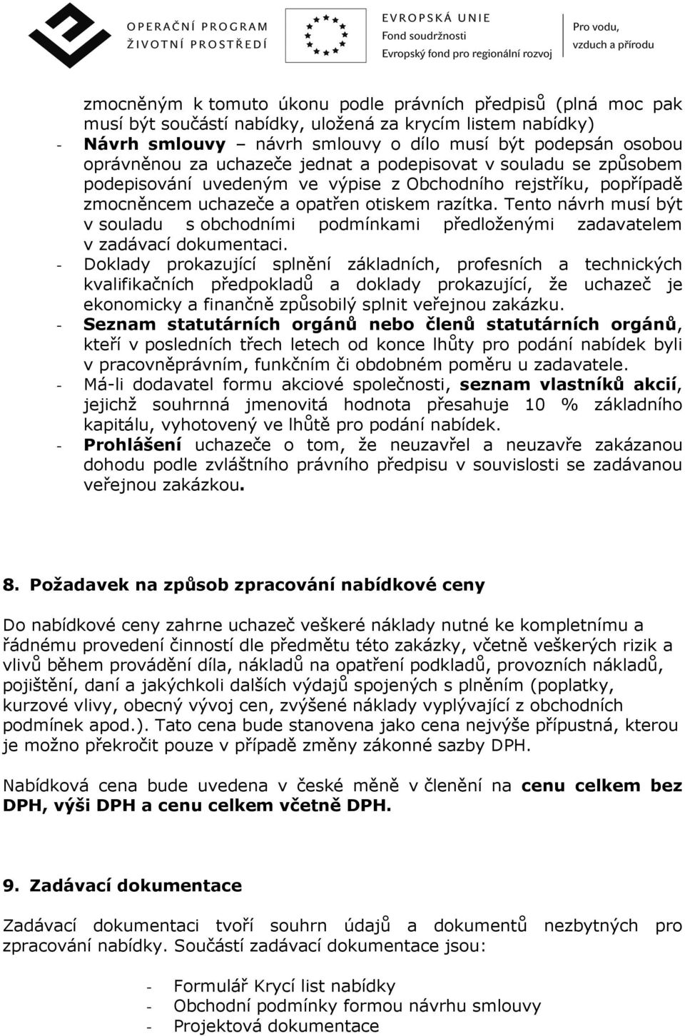 Tento návrh musí být v souladu s obchodními podmínkami předloženými zadavatelem v zadávací dokumentaci.