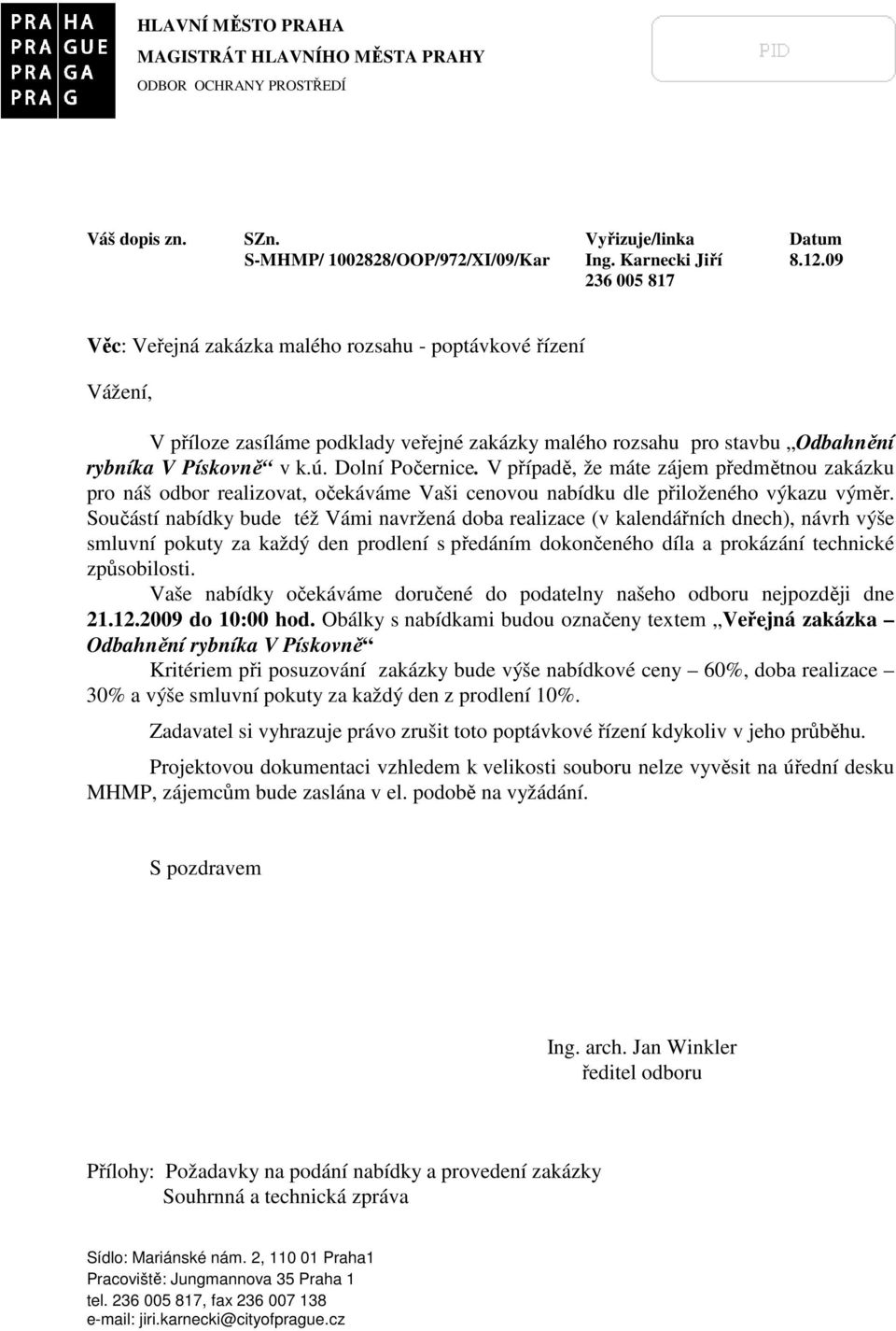 Dolní Počernice. V případě, že máte zájem předmětnou zakázku pro náš odbor realizovat, očekáváme Vaši cenovou nabídku dle přiloženého výkazu výměr.
