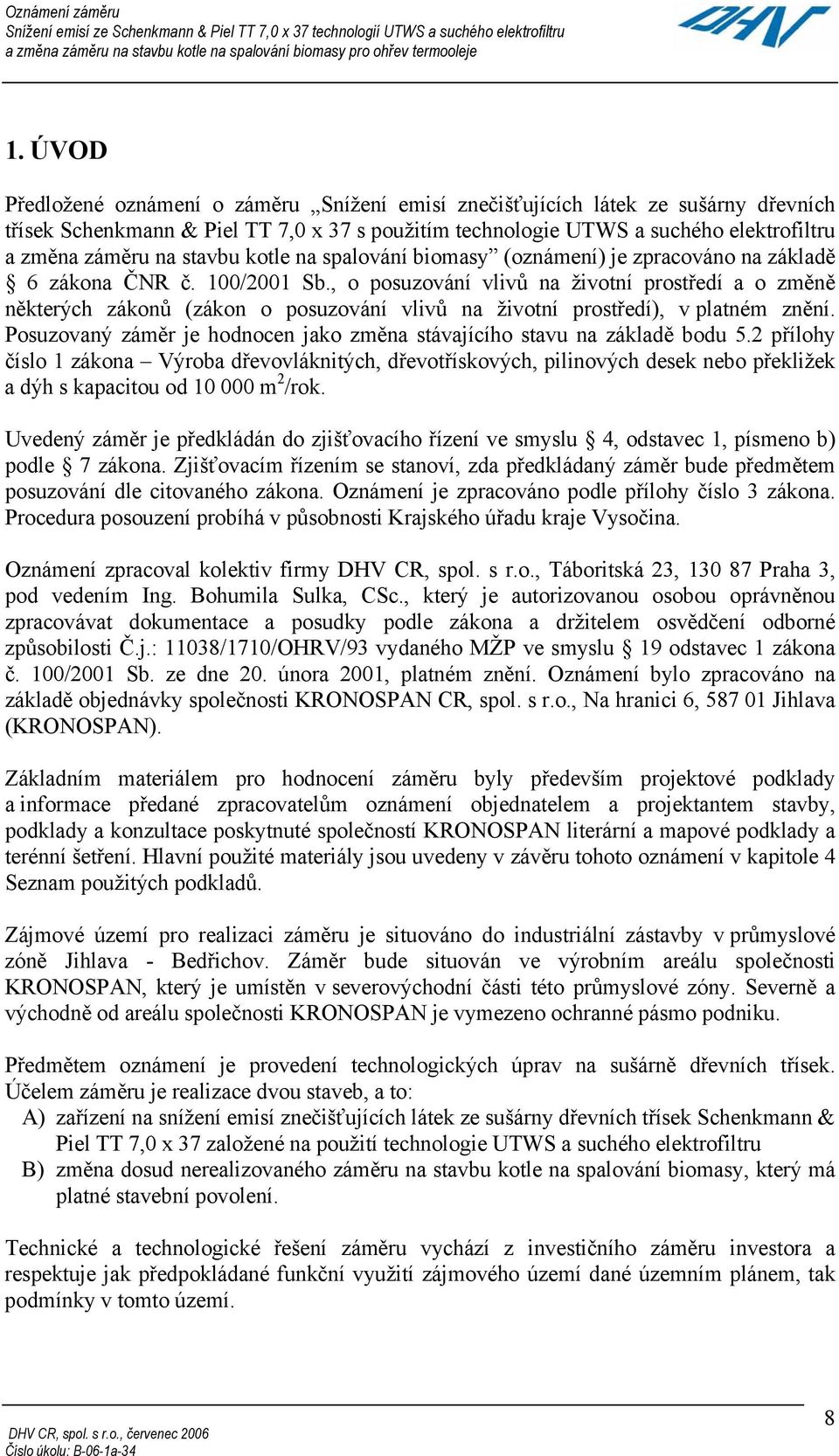 stavbu kotle na spalování biomasy (oznámení) je zpracováno na základě 6 zákona ČNR č. 100/2001 Sb.