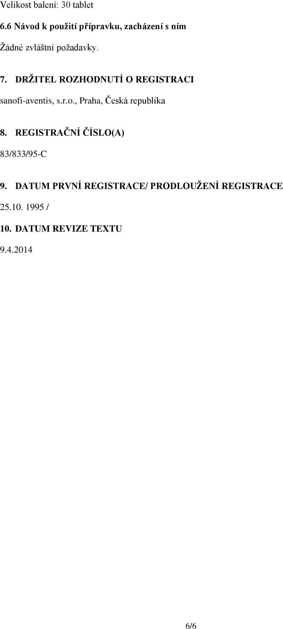 DRŽITEL ROZHODNUTÍ O REGISTRACI sanofi-aventis, s.r.o., Praha, Česká republika 8.