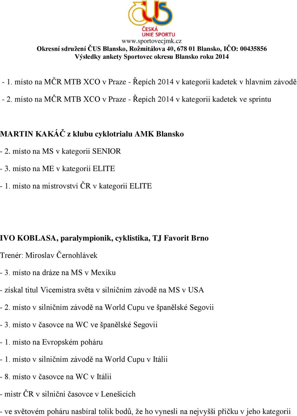 místo na mistrovství ČR v kategorii ELITE IVO KOBLASA, paralympionik, cyklistika, TJ Favorit Brno Trenér: Miroslav Černohlávek - 3.