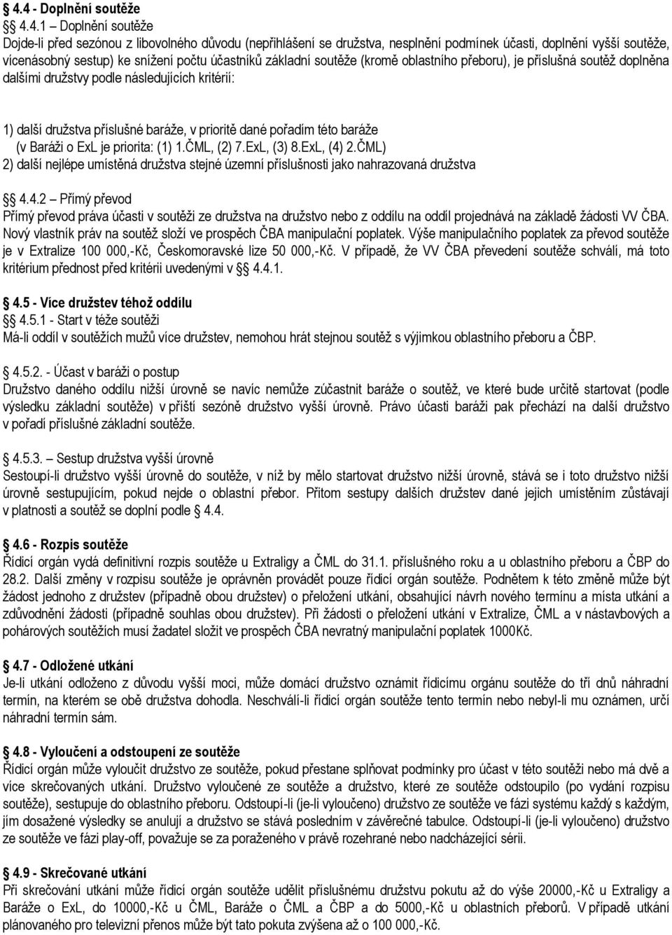 této baráže (v Baráži o ExL je priorita: (1) 1.ČML, (2) 7.ExL, (3) 8.ExL, (4)