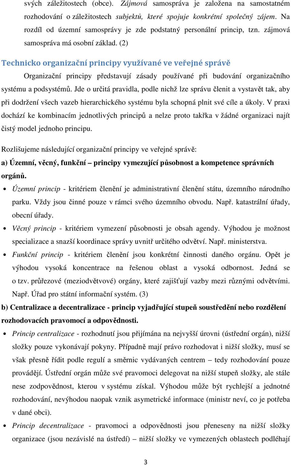 (2) Technicko organizační principy využívané ve veřejné správě Organizační principy představují zásady používané při budování organizačního systému a podsystémů.