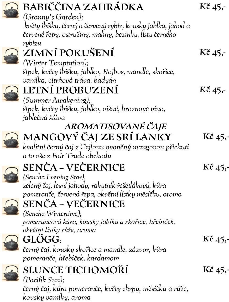 AROMATISOVANÉ ČAJE MANGOVÝ ČAJ ZE SRÍ LANKY kvalitní černý čaj z Cejlonu ovoněný mangovou příchutí a to vše z Fair Trade obchodu SENČA VEČERNICE (Sencha Evening Star); zelený čaj, lesní jahody,