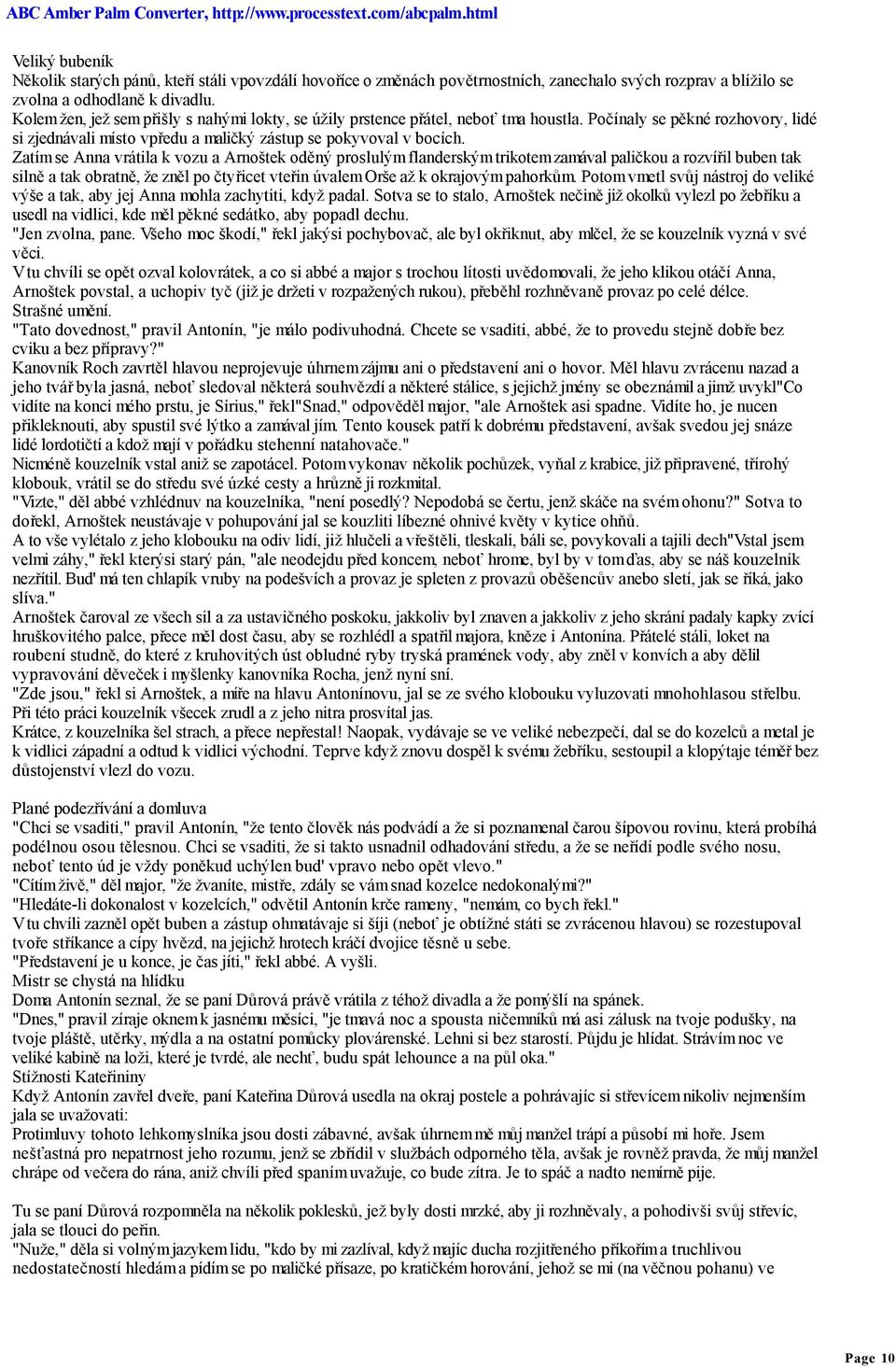 Zatím se Anna vrátila k vozu a Arnoštek oděný proslulým flanderským trikotem zamával paličkou a rozvířil buben tak silně a tak obratně, že zněl po čtyřicet vteřin úvalem Orše až k okrajovým pahorkům.