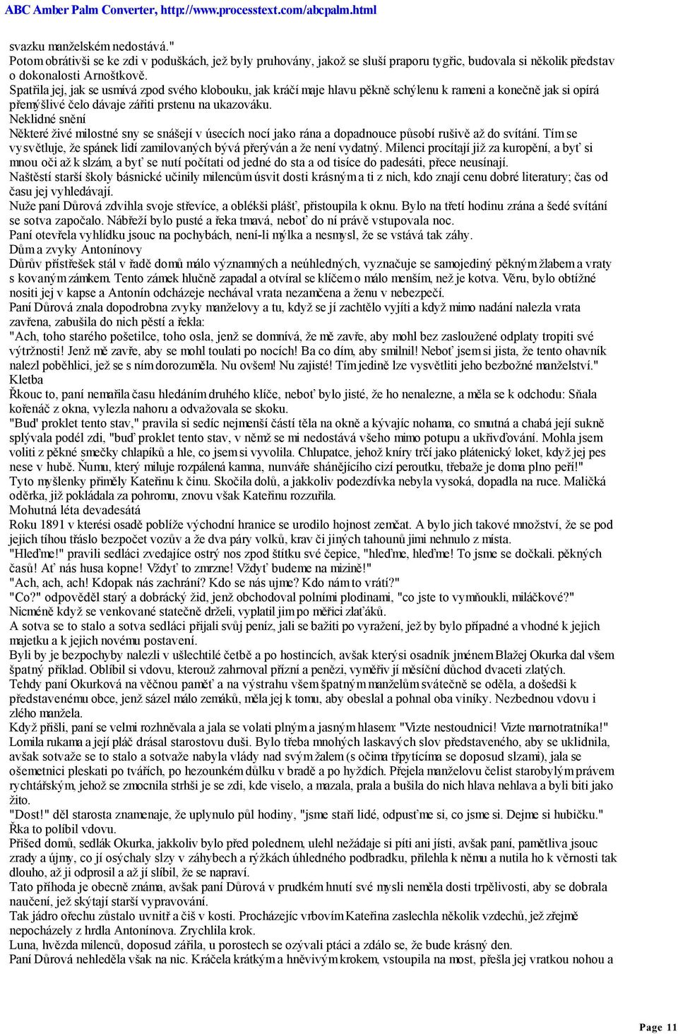 Neklidné snění Některé živé milostné sny se snášejí v úsecích nocí jako rána a dopadnouce působí rušivě až do svítání. Tím se vysvětluje, že spánek lidí zamilovaných bývá přerýván a že není vydatný.