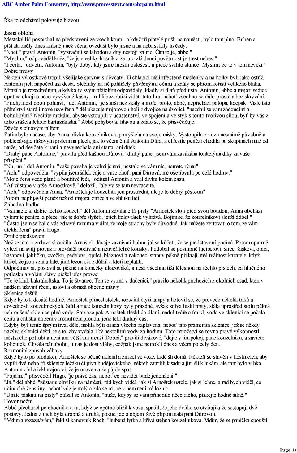 " "Myslím," odpověděl kněz, "že jste veliký hříšník a že tato zlá denní povětrnost je trest nebes." "I čerta," odvětil. Antonín, "byly doby, kdy jsme hřešili ostošest, a přece svítilo slunce!