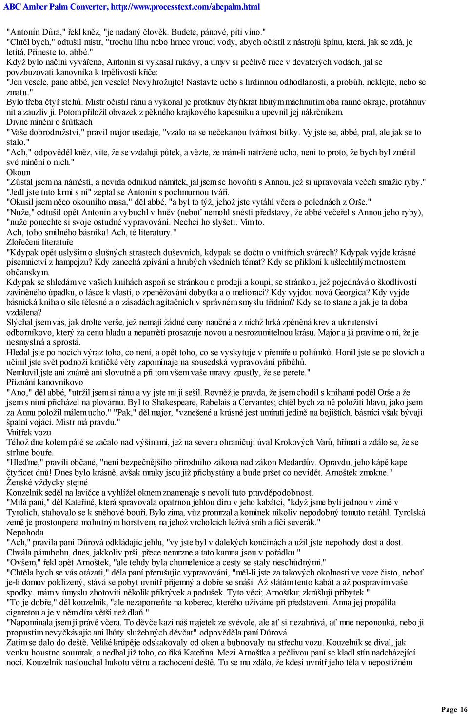 " Když bylo náčiní vyvářeno, Antonín si vykasal rukávy, a umyv si pečlivě ruce v devaterých vodách, jal se povzbuzovati kanovníka k trpělivosti křiče: "Jen vesele, pane abbé, jen vesele! Nevyhrožujte!