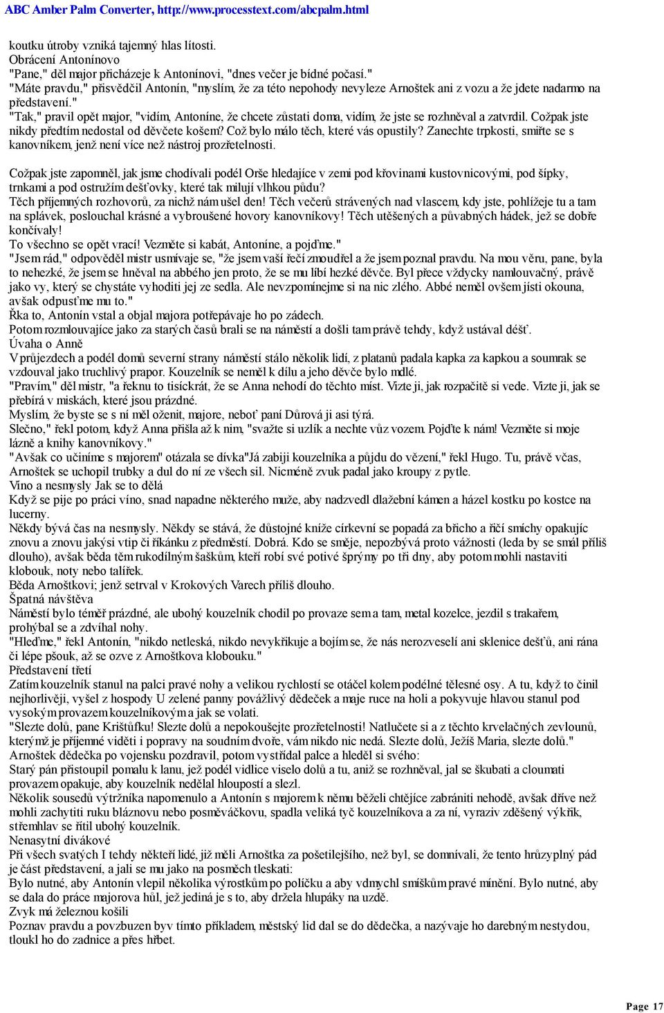 " "Tak," pravil opět major, "vidím, Antoníne, že chcete zůstati doma, vidím, že jste se rozhněval a zatvrdil. Cožpak jste nikdy předtím nedostal od děvčete košem?