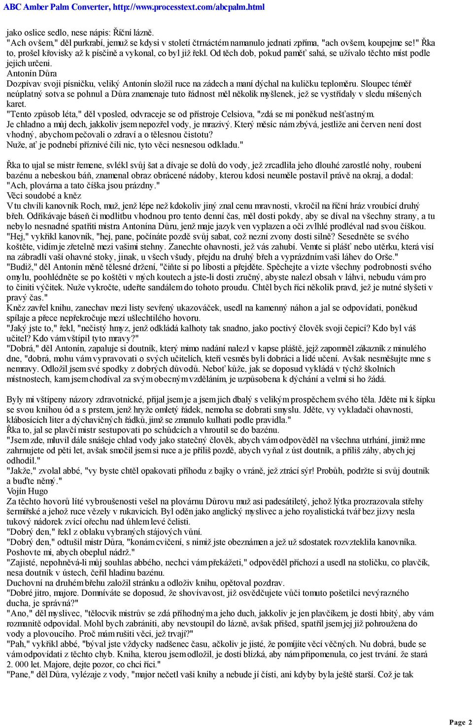 Antonín Důra Dozpívav svoji písničku, veliký Antonín složil ruce na zádech a maní dýchal na kuličku teploměru.