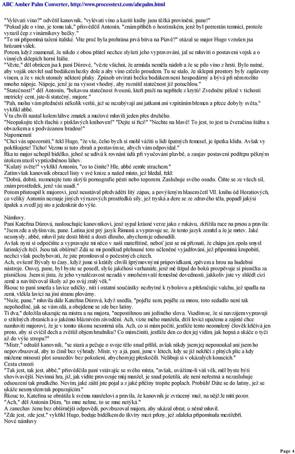 Víte proč byla prohrána prvá bitva na Piavě?" otázal se major Hugo vzrušen jsa hrůzami válek.