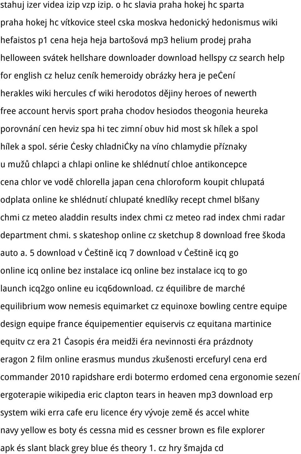 downloader download hellspy cz search help for english cz heluz ceník hemeroidy obrázky hera je pečení herakles wiki hercules cf wiki herodotos dějiny heroes of newerth free account hervis sport